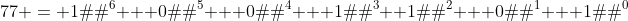 77 = 1�2^6 + 0�2^5 + 0�2^4 + 1�2^3 +1�2^2 + 0�2^1 + 1�2^0