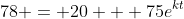 78 = 20 + 75e^{kt}