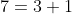 7=3+1