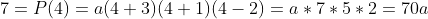 7=P(4)=a(4+3)(4+1)(4-2)=a*7*5*2=70a