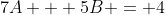 7A + 5B = 4