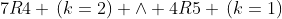 7R4 \,(k=2) \wedge 4R5 \,(k=1)
