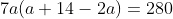 7a(a+14-2a)=280