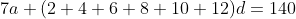 7a+(2+4+6+8+10+12)d=140