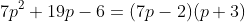 7p^2+19p-6=(7p-2)(p+3)