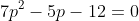 7p^2-5p-12=0