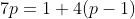 7p=1+4(p-1)