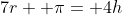 7r+ \pi= 4h