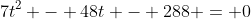 7t^2 - 48t - 288 = 0