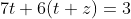 7t+6(t+z)=3