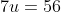 7u=56