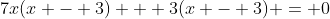 7x(x - 3) + 3(x - 3) = 0