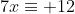 7x\equiv 12~mod~27 = 21