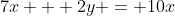 7x + 2y = 10x