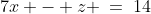 7x - z \:=\:14\;\;{\color{blue}[5]}