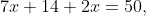 7x+14+2x=50,
