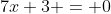 7x+3 = 0