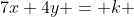7x+4y = k 