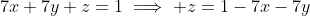 7x+7y+z=1\implies z=1-7x-7y