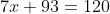 7x+93=120