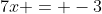 7x = -3
