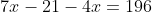 7x-21-4x=196