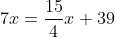 7x=\frac{15}{4}x+39