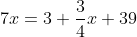 7x=3 \frac{3}{4}x+39