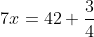 7x=42 \frac{3}{4}