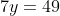 7y=49