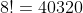 8!=40320