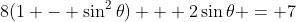 8(1 - \sin^2{\theta}) + 2\sin{\theta} = 7