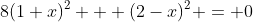 8(1+x)^2 + (2-x)^2 = 0