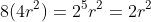 8(4r^2)=2^5r^2=2r^2