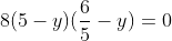 8(5-y)(\frac{6}{5}-y)=0