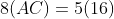 8(AC)=5(16)