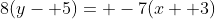 8(y- 5)= -7(x+ 3)