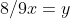 8/9x=y
