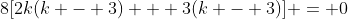 8[2k(k - 3) + 3(k - 3)] = 0