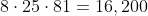 8\cdot25\cdot81=16,200