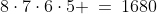 8\cdot7\cdot6\cdot5 \:=\:1680