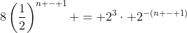 8\left(\frac{1}{2}\right)^{n - 1} = 2^3\cdot 2^{-(n - 1)}