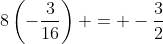 8\left(-\frac{3}{16}\right) = -\frac{3}{2}