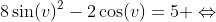 8\sin(v)^2-2\cos(v)=5 \Leftrightarrow