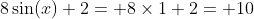 8\sin(x)+2= 8\times1+2= 10