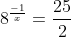 8^{\frac{-1}{x}}=\frac{25}{2}