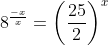 8^{\frac{-x}{x}}=\left(\frac{25}{2}\right)^x