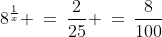 8^{\frac{1}{x}} \:=\:\frac{2}{25} \:=\:\frac{8}{100}