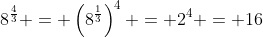8^{\frac{4}{3}} = \left(8^{\frac{1}{3}}\right)^4 = 2^4 = 16
