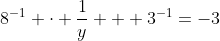 8^{-1} \cdot \frac{1}{y}  +3^{-1}=-3